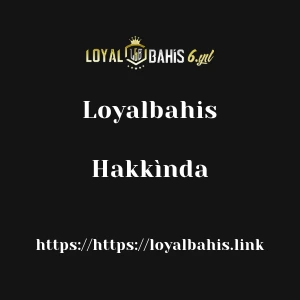 Loyalbahis Hakkìnda